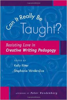 Can It Really Be Taught? Resisting Lore in Creative Writing Pedagogy